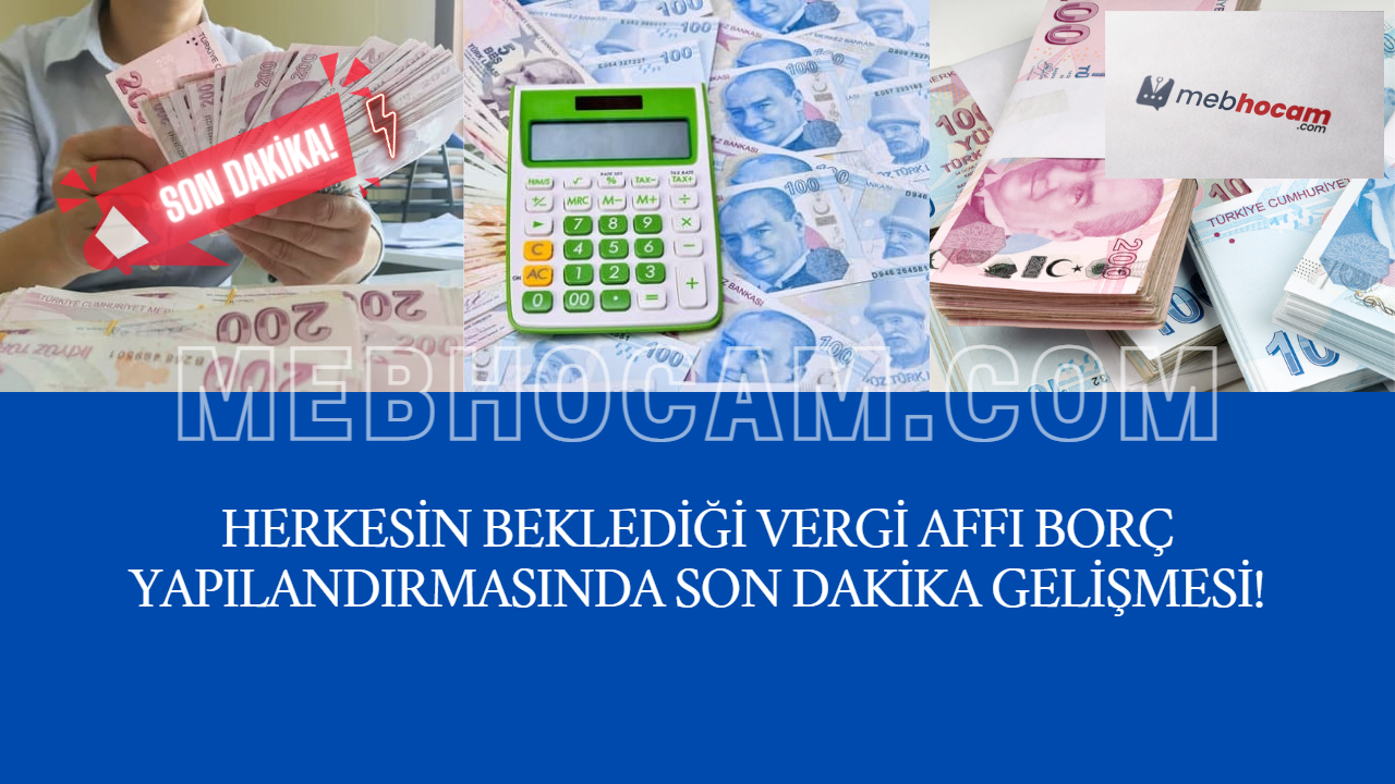 Herkesin Beklediği Vergi Affı Borç Yapılandırmasında SON DAKİKA Gelişmesi!