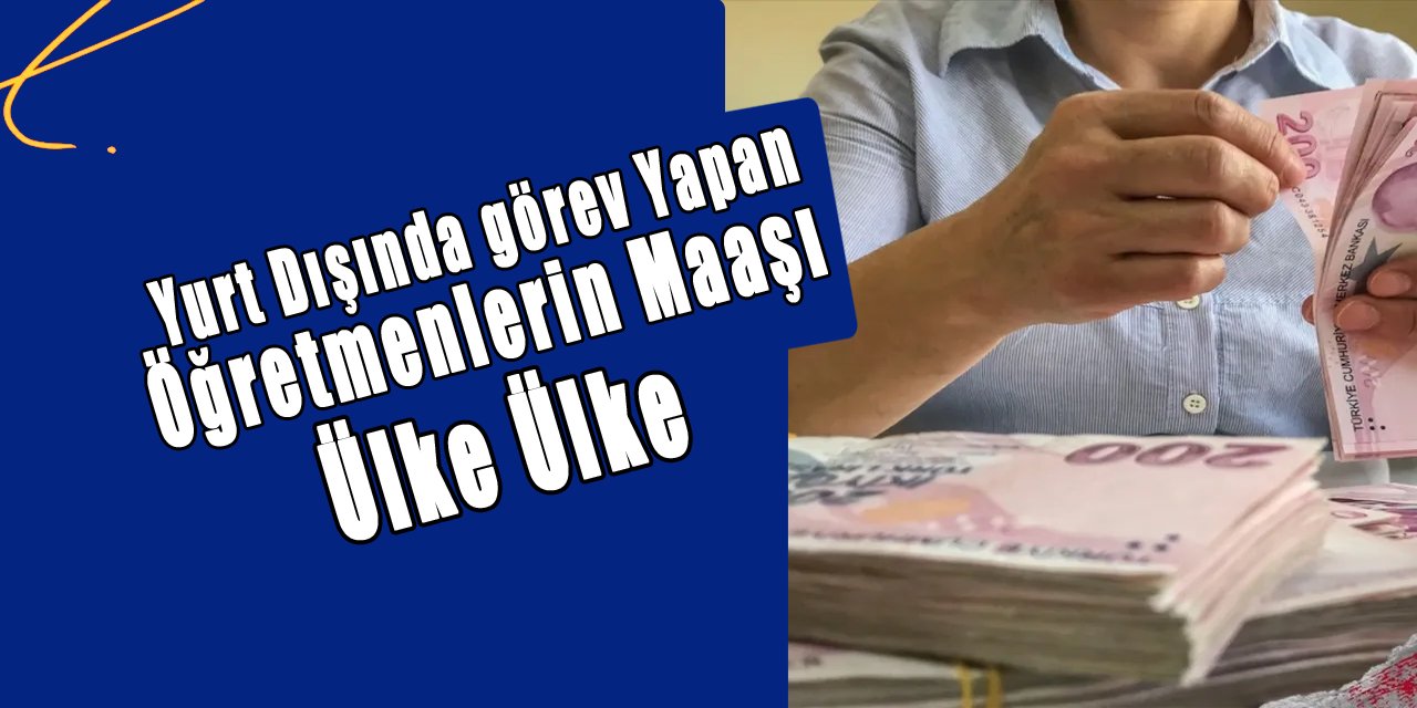 Yurt Dışında Görev Yapan Öğretmenlerin Maaşı