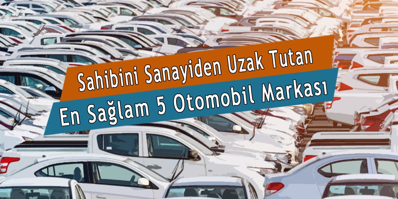 En Dayanıklı 5 Otomobil Markası