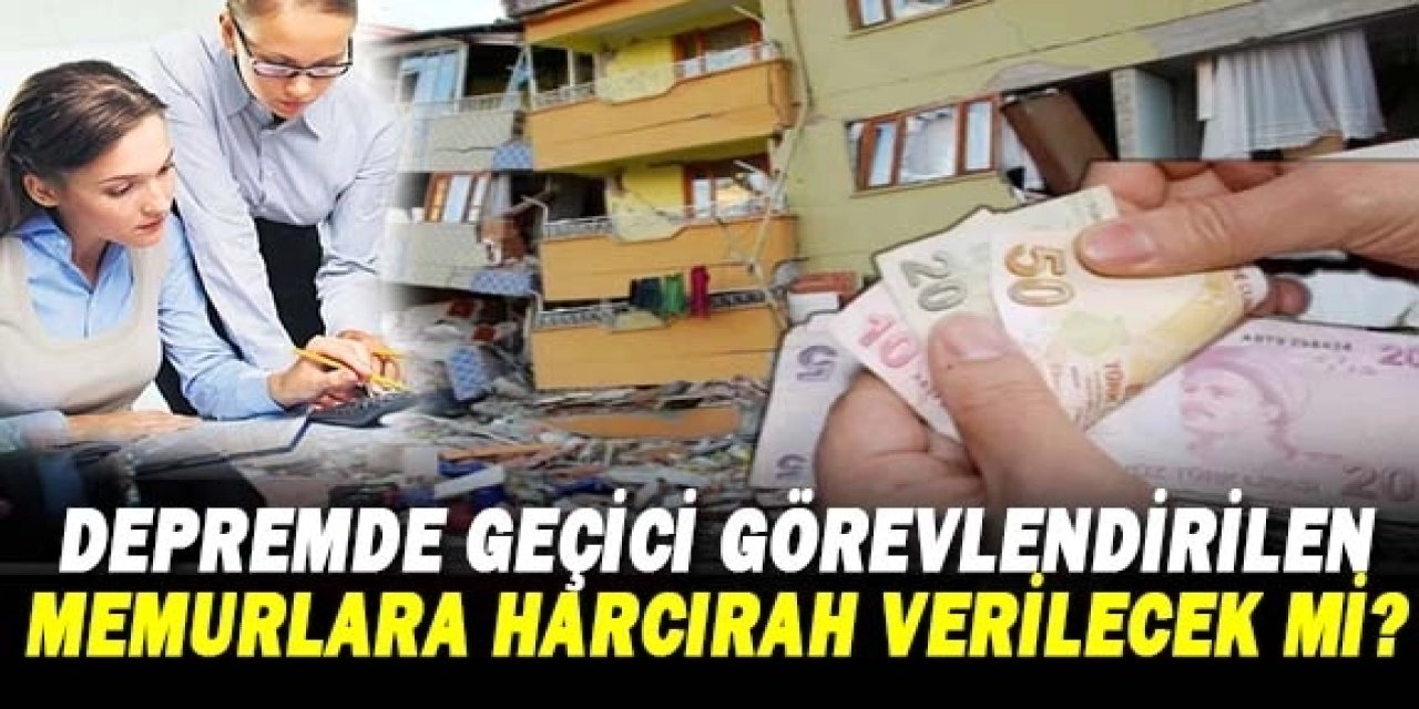OHAL bölgesine geçici görevlendirilen memurlara harcırah verilecek mi?