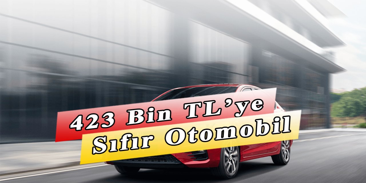 423 Bin TL'ye Sıfır Otomobil