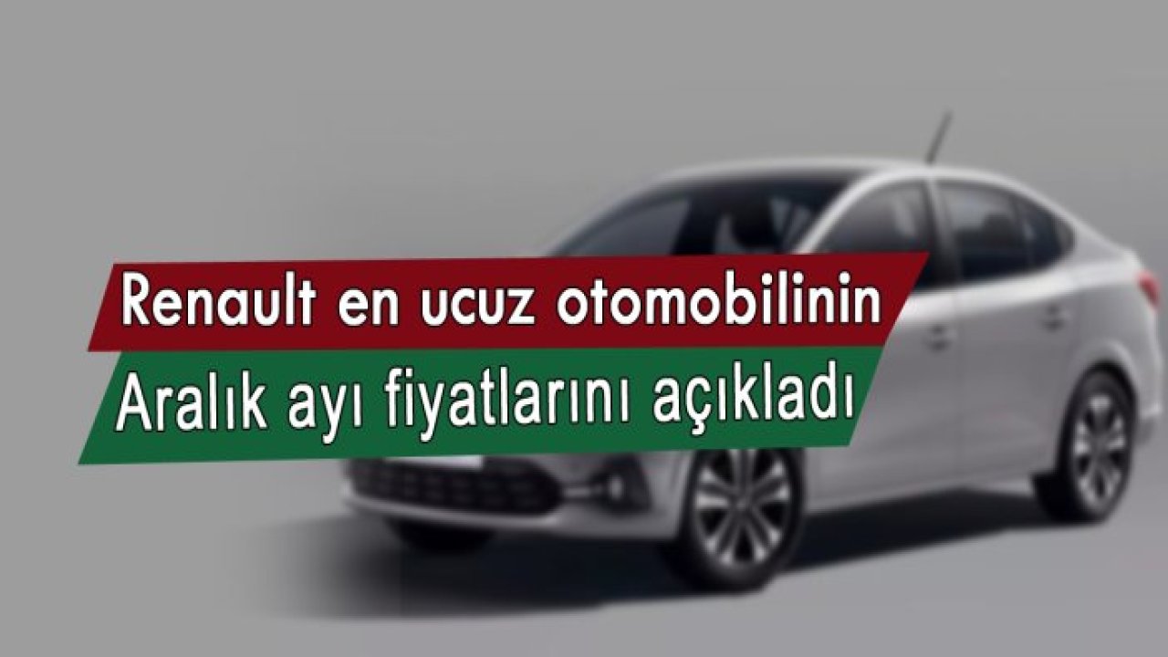 Renault Aralık ayında satışa sunduğu en ucuz otomobilil açıkladı