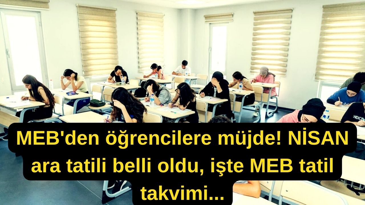 MEB'den öğrencilere müjde! NİSAN ara tatili belli oldu, işte MEB tatil takvimi...