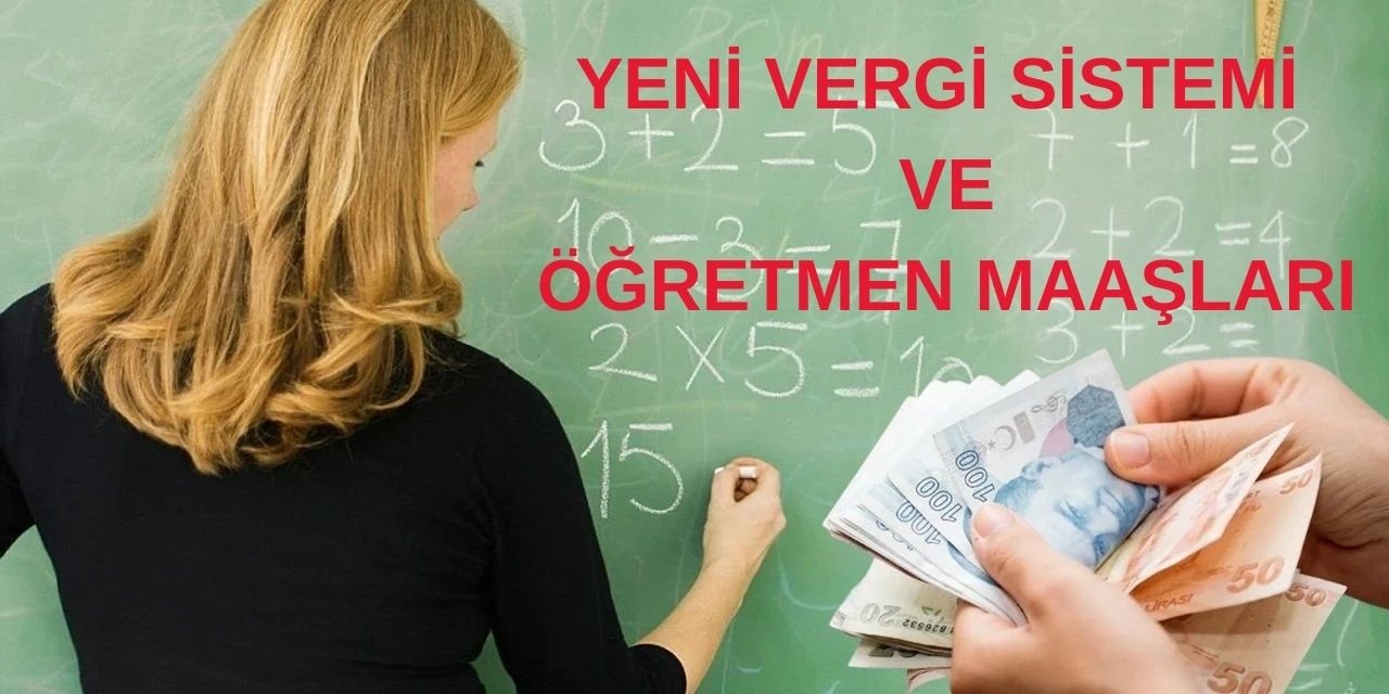 Yeni vergi sistemine göre öğretmen maaşları son durumu