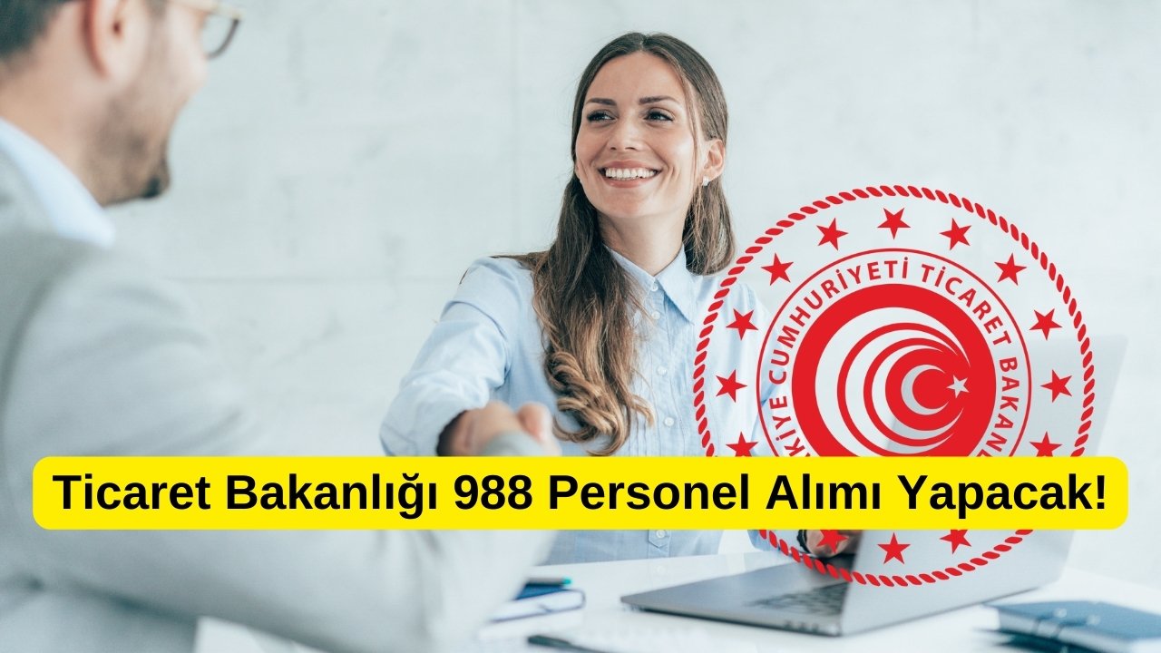 Ticaret Bakanlığı 988 Personel Alımı Yapacak!